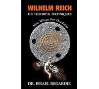 Wilhelm Reich: His Theory and Techniques