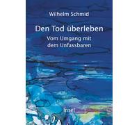 Wilhelm Schmid Den Tod überleben: Vom Umgang mit dem Unfassbaren Ei (Hardback)
