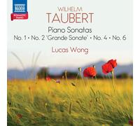 Lucas Wong - Wilhelm Taubert: Piano Sonatas (No. 1; No. 2 'Grande Sonate'; No. 4; No. 6) - Romantic Piano, Vol. 2