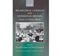 Wilhelmine Germany and Edwardian Britain: Essays on Cultural Affinity (Studies of the German Historical Institute London)