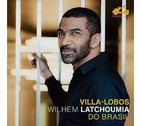 Wilhem Latchoumia - Villa-Lobos: Do Brasil