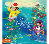 Wiliam Luong How the Sun & Moon Came to Be Hardback Book Wiliam Luong Multicolor