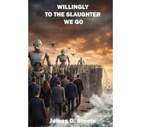 WILINGLY TO THE SLAUGHTER WE GO: Inside Silicon Valley's Plan to Automate the Future - and Why Humans Blindly Follow Along