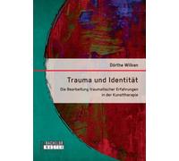 Wilken - Trauma und Identitt Die Bearbeitung traumatischer Erfahrung - X555z