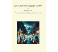 Wilkie Collins Collection (CXXXI): Hide Seek Haunted Hotel Mystery Modern Venice (Top Classics)