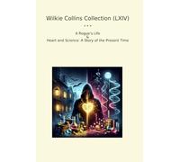 Wilkie Collins Collection (LXIV): Rogue Life Heart Science Present Time (Top Classics)