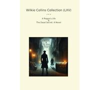 Wilkie Collins Collection (LXV): Rogue Life Dead Secret Novel (Top Classics)