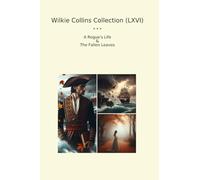 Wilkie Collins Collection (LXVI): Rogue Life Fallen Leaves (Top Classics)