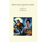 Wilkie Collins Collection (LXXIII): Rogue Life Poor Miss Finch (Top Classics)