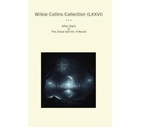 Wilkie Collins Collection (LXXVI): After Dark Dead Secret Novel (Top Classics)