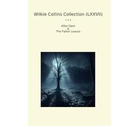 Wilkie Collins Collection (LXXVII): After Dark Fallen Leaves (Top Classics)
