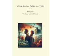 Wilkie Collins Collection (VII): Blind Love Dead Secret Novel (Top Classics)