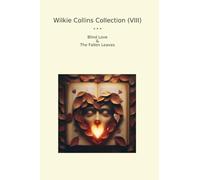 Wilkie Collins Collection (VIII): Blind Love Fallen Leaves (Top Classics)