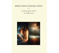 Wilkie Collins Collection (XCVI): Dead Secret Novel Fallen Leaves (Top Classics)