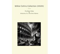 Wilkie Collins Collection (XXVIII): Black Robe Antonina Fall Rome (Top Classics)
