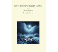 Wilkie Collins Collection (XXXIX): Frozen Deep Fallen Leaves (Top Classics)