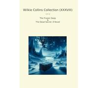 Wilkie Collins Collection (XXXVIII): Frozen Deep Dead Secret Novel (Top Classics)