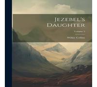 Wilkie Collins Jezebel's Daughter; Volume 3 Book - Paperback Wilkie Collins Multicolor