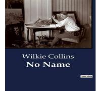 Wilkie Collins No Name:The Struggle Between Good & Evil in Human Nature Wilkie Collins Multicolor
