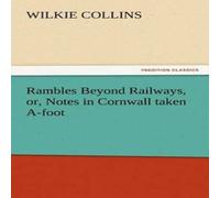Wilkie Collins Rambles Beyond Railways, or, Notes in Cornwall taken A-foot Wilkie Collins Multicolor