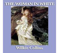 Wilkie Collins The Woman in White: A Victorian Tale of Mystery & Intrigue Wilkie Collins Multicolor