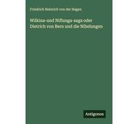 Wilkina-und Niflunga-saga oder Dietrich von Bern und die Nibelungen