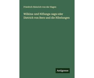 Wilkina-und Niflunga-saga oder Dietrich von Bern und die Nibelungen