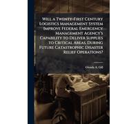 Will a Twenty-First Century Logistics Management System Improve Federal Emergency Management Agency’s Capability to Deliver Supplies to Critical ... Catastrophic Disaster Relief Operations?