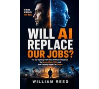 Will AI Replace Our Jobs?: The Eye-Opening Truth About Artificial Intelligence, the Careers Most at Risk, and How Everyday People Can Prepare: 3 (The Plain-English AI Series)