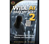 Will AI Take My Job? 2: The Future of AI for Work, Business, and Organizations