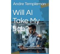 Will AI Take My Job?: And What Can I Do About It? A Personal Guide to the Next 10 Years What the data says, what's coming, and what you should do now