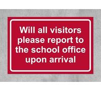 Will all visitors please report to the school office upon arrival sign - 1.2mm rigid plastic 400mm x 300mm