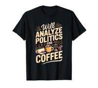 Will Analyze Politics for Coffee Political Science Value Graphic T-Shirt