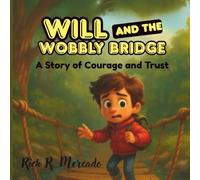 Will and the Wobbly Bridge: A Story of Courage and Trust (The Adventures of Young Will Stilwell)