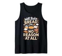 Will Bake Bread for No Reason at All Sourdough Baking Tank Top