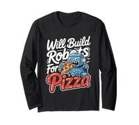 Will Build Robots For Pizza Engineering Robotics -------- Long Sleeve T-Shirt