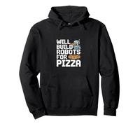 Will Build Robots For Pizza Engineering Robotics |- Pullover Hoodie