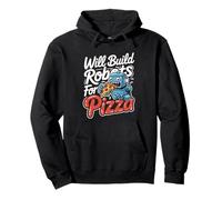 Will Build Robots For Pizza Engineering Robotics -------- Pullover Hoodie