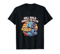 Will Build Robots For Pizza Engineering Robotics |---- T-Shirt