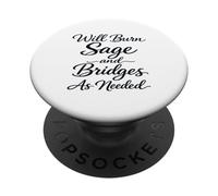 Will Burn Sage and Bridges as Needed Funny Humor Saying PopSockets Adhesive PopGrip