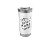 Will Burn Sage and Bridges as Needed Funny Humor Saying Stainless Steel Insulated Tumbler