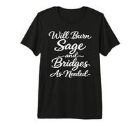 Will Burn Sage and Bridges as Needed Funny Humor Saying Wise Premium T-Shirt
