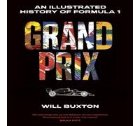 Will Buxton Grand Prix : An Illustrated History of Formula 1 Hardback Book Will Buxton Multicolor
