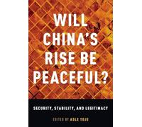 Will China's Rise Be Peaceful?: Security, Stability, and Legitimacy