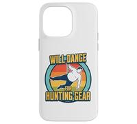 Will Dance For Hunting Gear Funny Hunter & Trapper Joke Case for iPhone 14 Pro Max