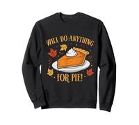 Will do anything for pie - Funny Thanksgiving pumpkin Sweatshirt