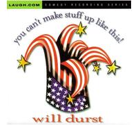 Will Durst - You Can't Make Stuff up Like This