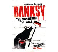 Will Ellsworth-Jones Banksy - The Man Behind The Wall