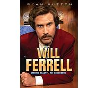 Will Ferrell - Staying Classy: The Biography