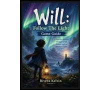 Will: Follow The Light Game Guide: “A Heartfelt Journey Through Grief, Storms, and the Northern Lights”